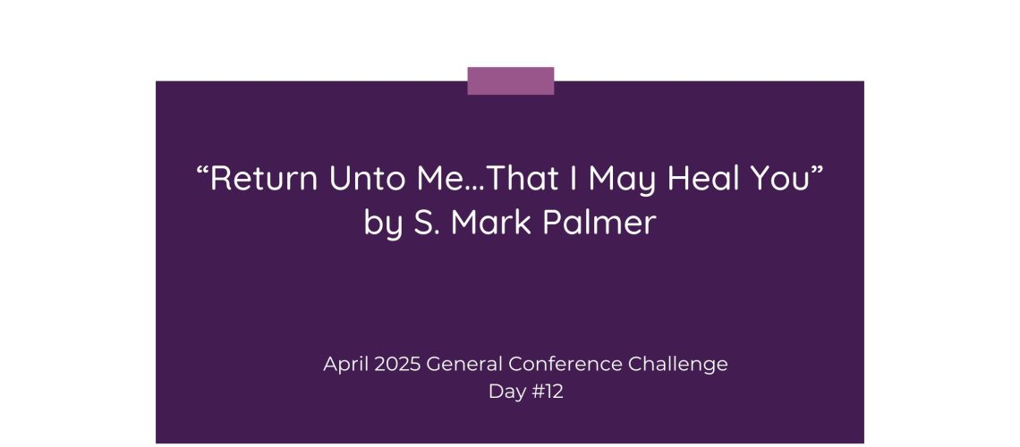 “Return Unto Me...That I May Heal You” by S. Mark Palmer
