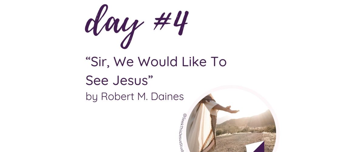 “Sir, We Would Like To See Jesus” by Robert M. Daines October 2023 General Conference Blog