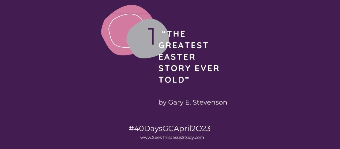 “The Greatest Easter Story Ever Told” by Gary E. Stevenson blog