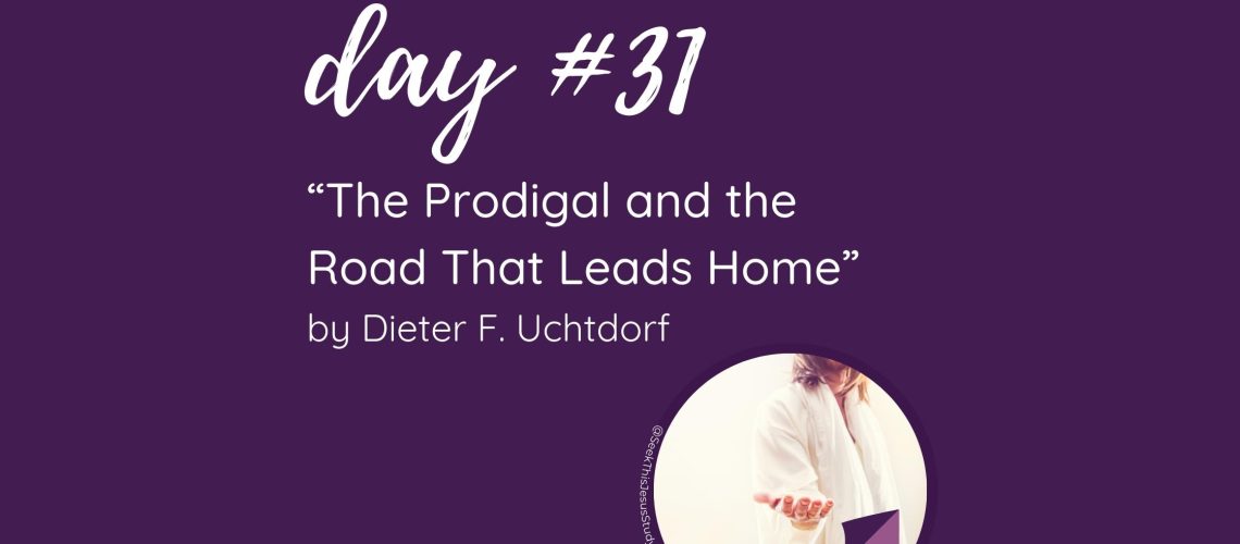 “The Prodigal and the Road That Leads Home” by Dieter F. Uchtdorf October 2023 General Conference Blog 2