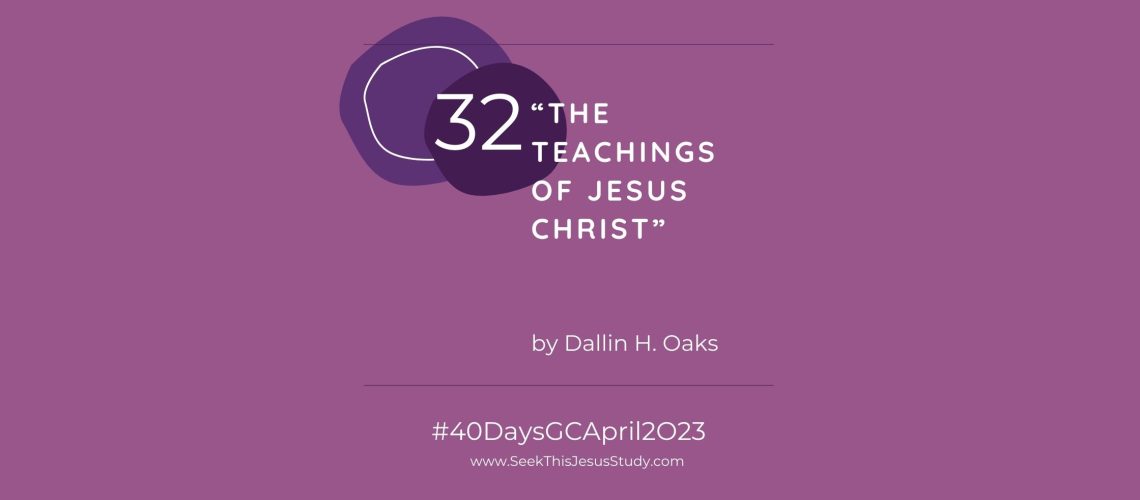 “The Teachings Of Jesus Christ” By Dallin H. Oaks - Seek This Jesus Study