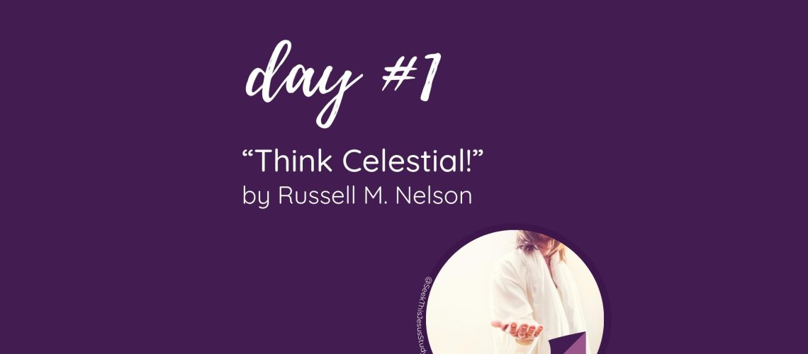 “Think Celestial!” by Russell M. Nelson October 2023 General Conference Blog