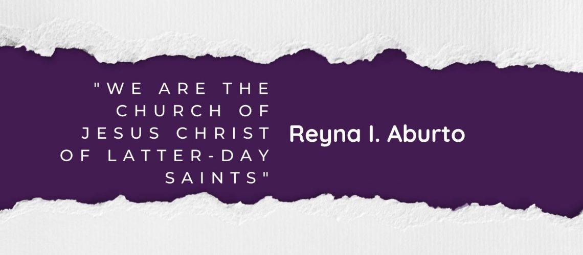 We Are the Church of Jesus Christ of Latter-day Saints Reyna Aburto blog