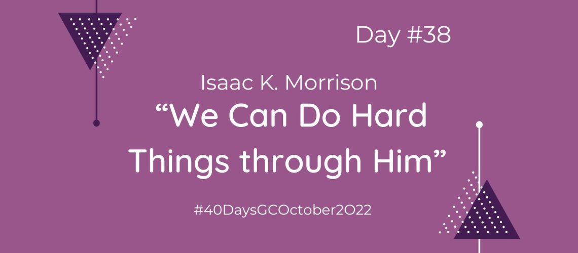 _“We Can Do Hard Things through Him” by Isaac K. Morrison (Blog Cover)