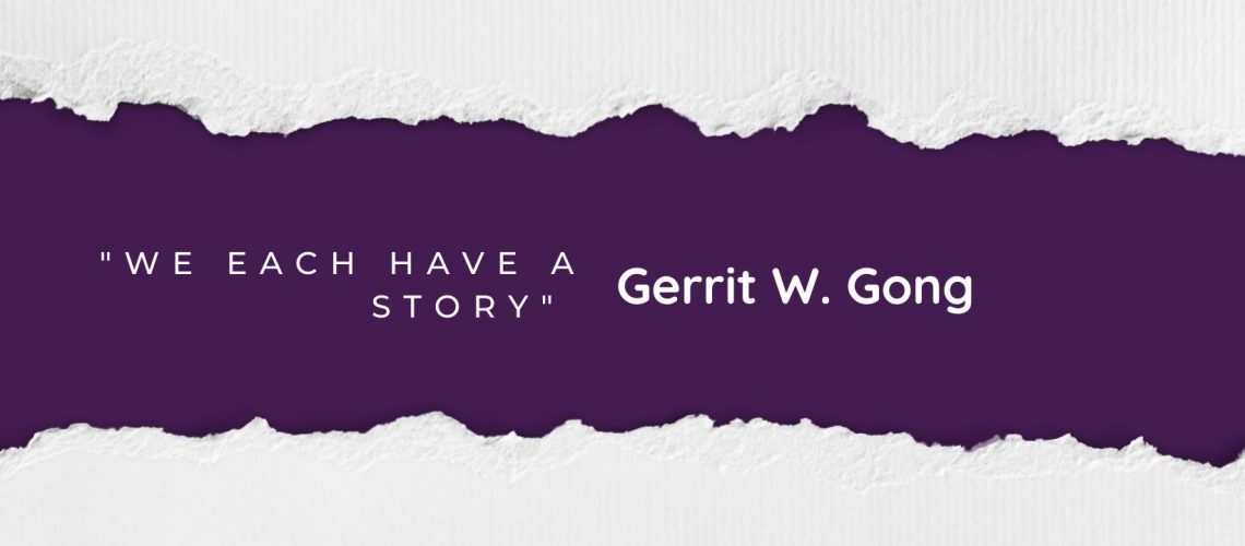 We Each Have A Story Gerrit W. Gong blog