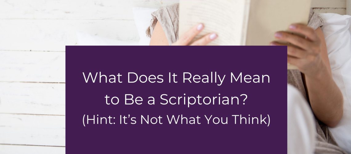 What Does It Really Mean to Be a Scriptorian? (Hint: It’s Not What You Think)