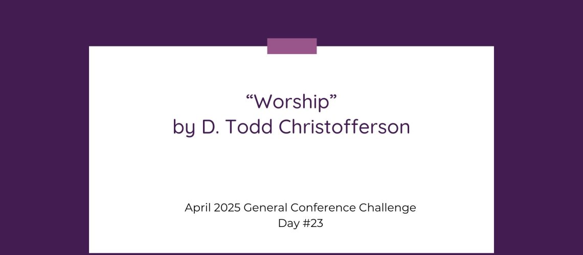 “Worship” by D. Todd Christofferson