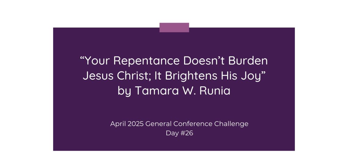 “Your Repentance Doesn’t Burden Jesus Christ; It Brightens His Joy” by Tamara W. Runia